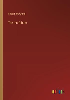 The Inn Album - Robert Browning - cover