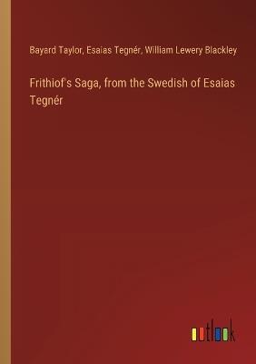Frithiof's Saga, from the Swedish of Esaias Tegn?r - Esaias Tegn?r,Bayard Taylor,William Lewery Blackley - cover