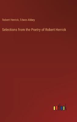 Selections from the Poetry of Robert Herrick - Robert Herrick,Edwin Abbey - cover