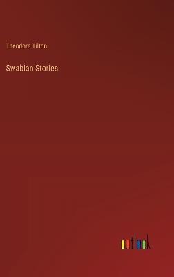 Swabian Stories - Theodore Tilton - cover