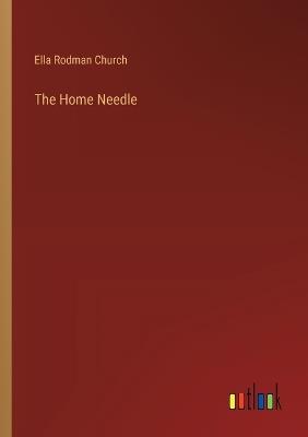 The Home Needle - Ella Rodman Church - cover