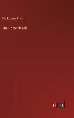 The Home Needle - Ella Rodman Church - cover