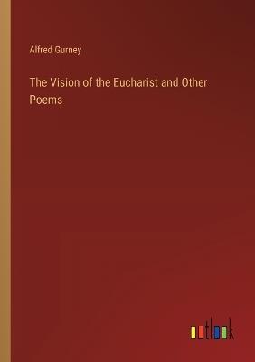 The Vision of the Eucharist and Other Poems - Alfred Gurney - cover