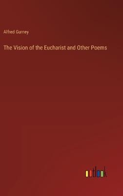 The Vision of the Eucharist and Other Poems - Alfred Gurney - cover