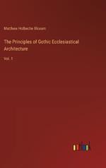 The Principles of Gothic Ecclesiastical Architecture: Vol. 1