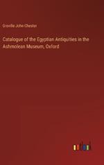 Catalogue of the Egyptian Antiquities in the Ashmolean Museum, Oxford