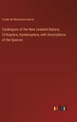 Catalogues of the New Zealand Diptera, Orthoptera, Hymenoptera, with Descriptions of the Species