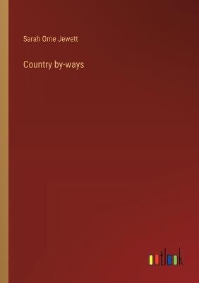 Country by-ways - Sarah Orne Jewett - cover