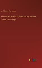 Horses and Roads. Or, How to Keep a Horse Sound on His Legs