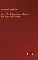 How to Teach Bartholomew's National System of Industrial Drawing