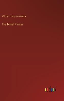 The Moral Pirates - William Livingston Alden - cover