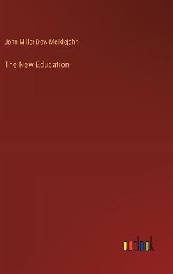 The New Education - John Miller Dow Meiklejohn - cover