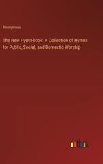 The New Hymn-book. A Collection of Hymns for Public, Social, and Domestic Worship