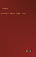 The Sage of Mentor. In Five Cantos