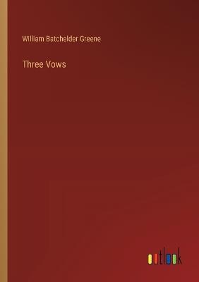 Three Vows - William Batchelder Greene - cover