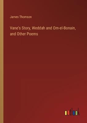 Vane's Story, Weddah and Om-el-Bonain, and Other Poems - James Thomson - cover