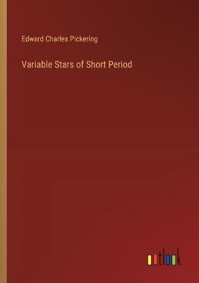 Variable Stars of Short Period - Edward Charles Pickering - cover