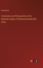 Constitution and Playing Rules of the National League of Professional Base Ball Clubs