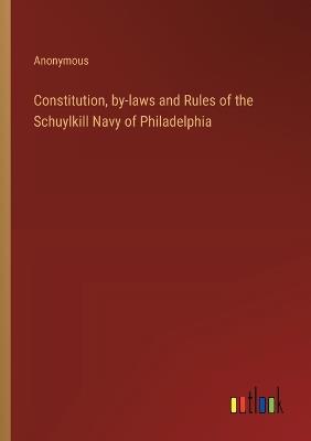 Constitution, by-laws and Rules of the Schuylkill Navy of Philadelphia - Anonymous - cover