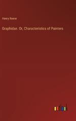 Graphidae. Or, Characteristics of Painters