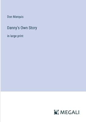 Danny's Own Story: in large print - Don Marquis - cover