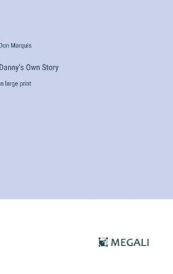 Danny's Own Story: in large print - Don Marquis - cover