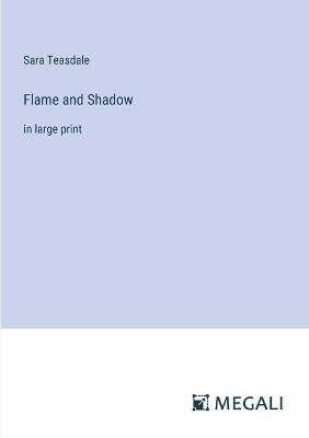Flame and Shadow: in large print - Sara Teasdale - cover