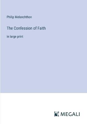 The Confession of Faith: in large print - Philip Melanchthon - cover
