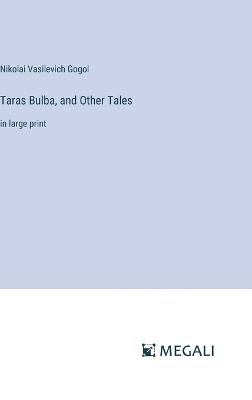 Taras Bulba, and Other Tales: in large print - Nikolai Vasilevich Gogol - cover