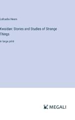 Kwaidan: Stories and Studies of Strange Things: in large print