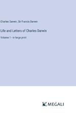 Life and Letters of Charles Darwin: Volume 1 - in large print