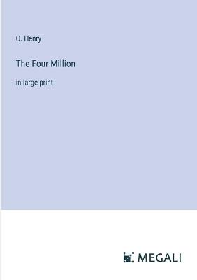 The Four Million: in large print - O Henry - cover