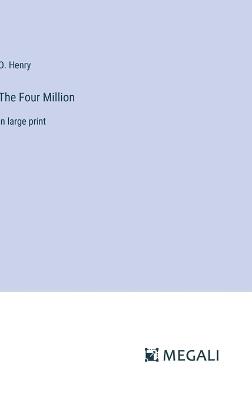 The Four Million: in large print - O Henry - cover