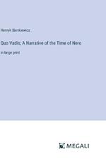 Quo Vadis; A Narrative of the Time of Nero: in large print