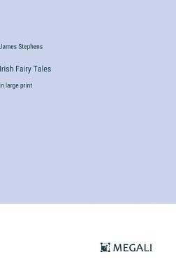 Irish Fairy Tales: in large print - James Stephens - cover