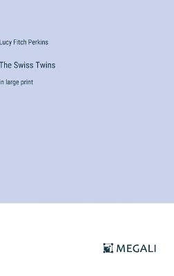 The Swiss Twins: in large print - Lucy Fitch Perkins - cover