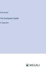 The Enchanted Castle: in large print