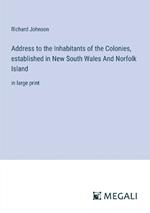 Address to the Inhabitants of the Colonies, established in New South Wales And Norfolk Island: in large print