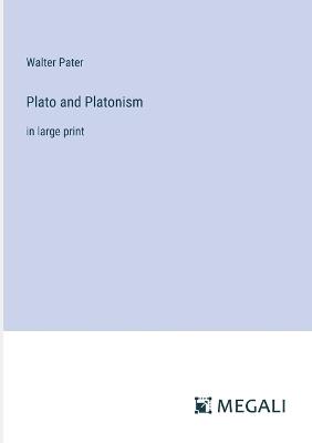 Plato and Platonism: in large print - Walter Pater - cover