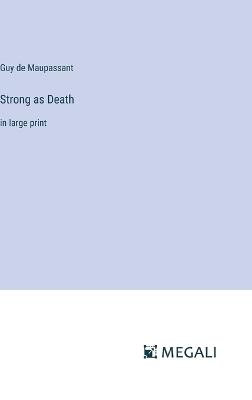 Strong as Death: in large print - Guy De Maupassant - cover
