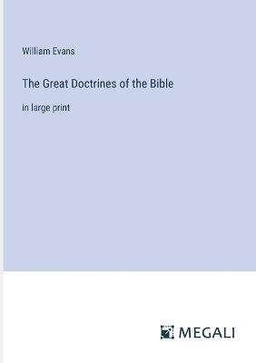 The Great Doctrines of the Bible: in large print - William Evans - cover