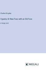 Hypatia; Or New Foes with an Old Face: in large print