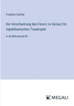 Die Verschw?rung des Fiesco zu Genua; Ein republikanisches Trauerspiel: in Gro?druckschrift