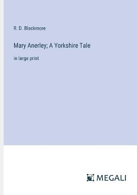 Mary Anerley; A Yorkshire Tale: in large print - R D Blackmore - cover