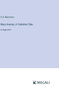 Mary Anerley; A Yorkshire Tale: in large print - R D Blackmore - cover