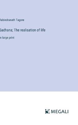 Sadhana; The realisation of life: in large print - Rabindranath Tagore - cover