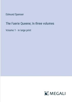 The Faerie Queene; In three volumes: Volume 1 - in large print - Edmund Spenser - cover