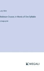 Robinson Crusoe; in Words of One Syllable: in large print