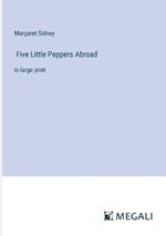 Five Little Peppers Abroad: in large print