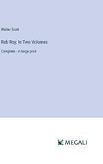 Rob Roy; In Two Volumes: Complete - in large print